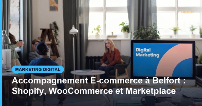 Accompagnement E-commerce à Belfort : Shopify, WooCommerce et Marketplace - Based Click