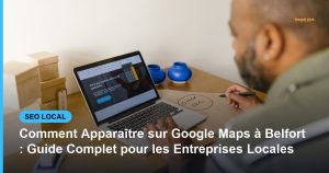 Comment Apparaître sur Google Maps à Belfort : Guide Complet pour les Entreprises Locales - Based Click