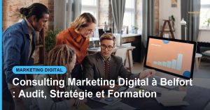 Consulting Marketing Digital à Belfort : Audit, Stratégie et Formation - Based Click