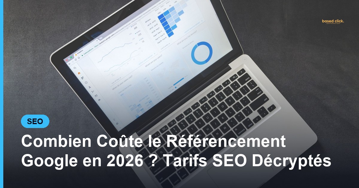 Combien Coûte le Référencement Google en 2026 ? Tarifs SEO Décryptés - Based Click