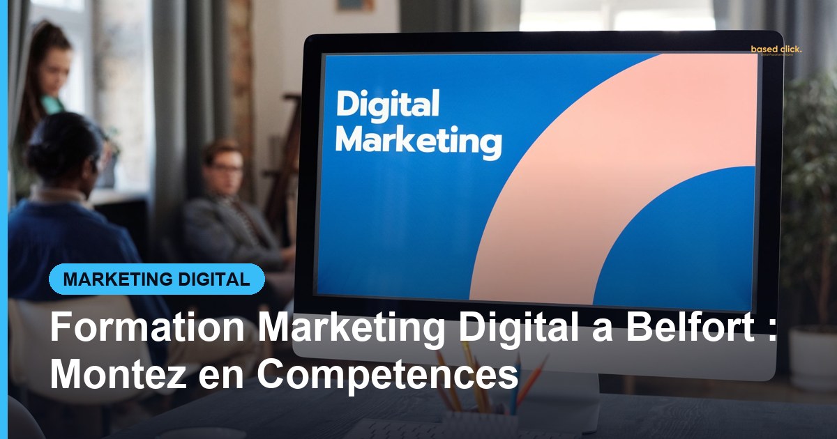 Formation Marketing Digital a Belfort : Montez en Competences - Based Click