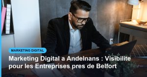 Marketing Digital a Andelnans : Visibilite pour les Entreprises pres de Belfort - Based Click