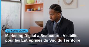 Marketing Digital a Beaucourt : Visibilite pour les Entreprises du Sud du Territoire - Based Click