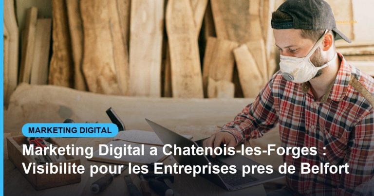 Marketing Digital a Chatenois-les-Forges : Visibilite pour les Entreprises pres de Belfort - Based Click