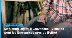 Marketing Digital a Cravanche : Visibilite pour les Entreprises pres de Belfort - Based Click