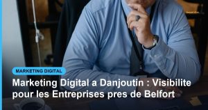Marketing Digital a Danjoutin : Visibilite pour les Entreprises pres de Belfort - Based Click