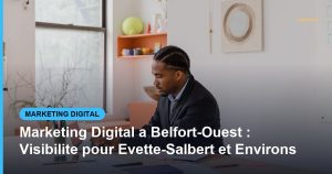 Marketing Digital a Belfort-Ouest : Visibilite pour Evette-Salbert et Environs - Based Click