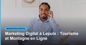 Marketing Digital à Lepuix : Tourisme et Montagne en Ligne - Based Click