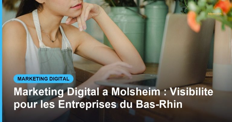 Marketing Digital a Molsheim : Visibilite pour les Entreprises du Bas-Rhin - Based Click