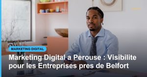 Marketing Digital a Perouse : Visibilite pour les Entreprises pres de Belfort - Based Click