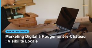 Marketing Digital à Rougemont-le-Château : Visibilité Locale - Based Click