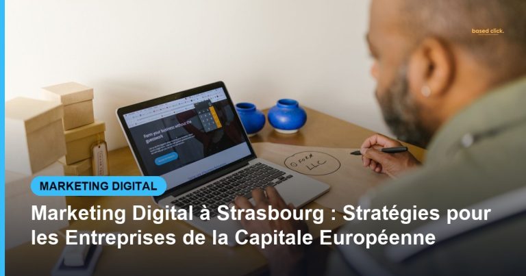Marketing Digital à Strasbourg : Stratégies pour les Entreprises de la Capitale Européenne - Based Click