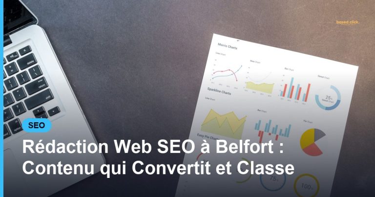 Rédaction Web SEO à Belfort : Contenu qui Convertit et Classe - Based Click