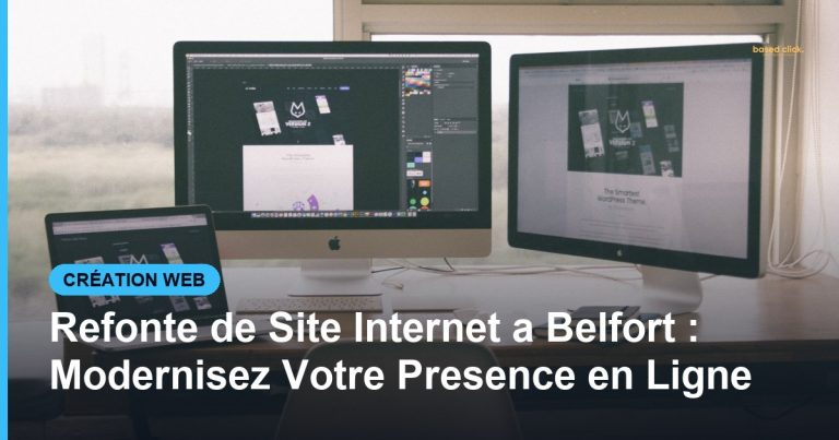 Refonte de Site Internet a Belfort : Modernisez Votre Presence en Ligne - Based Click