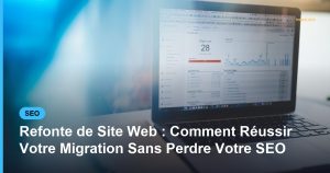 Refonte de Site Web : Comment Réussir Votre Migration Sans Perdre Votre SEO - Based Click