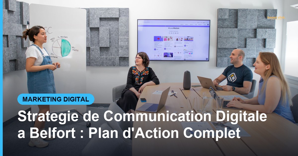 Strategie de Communication Digitale a Belfort : Plan d'Action Complet - Based Click